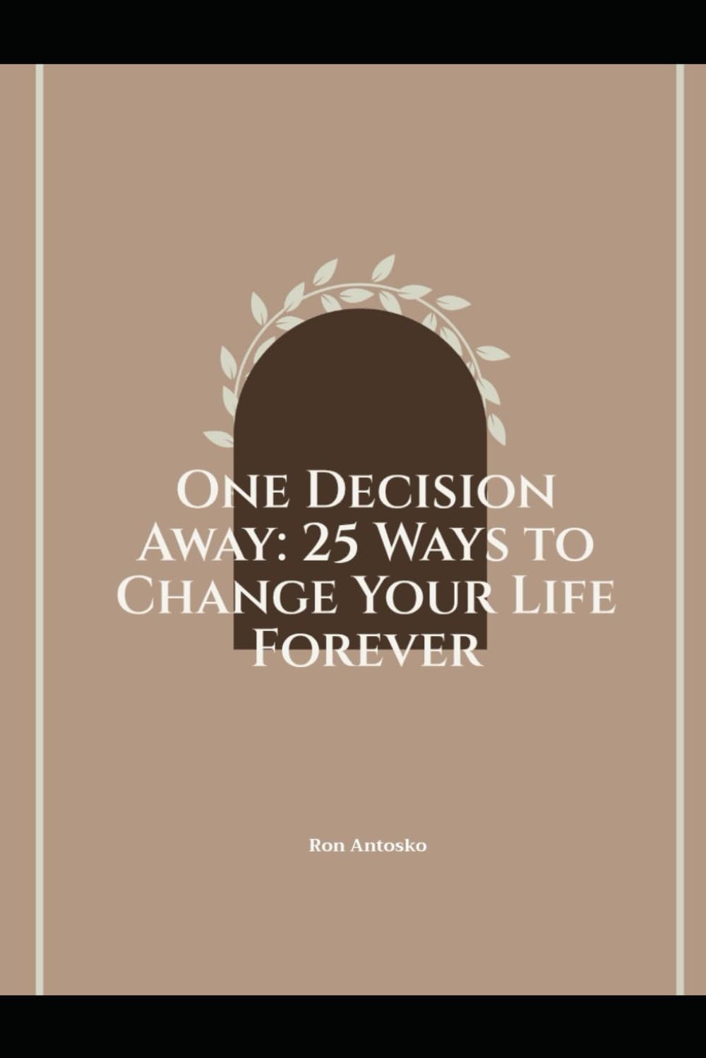 One Decision Away: 25 Ways to Change Your Life Forever