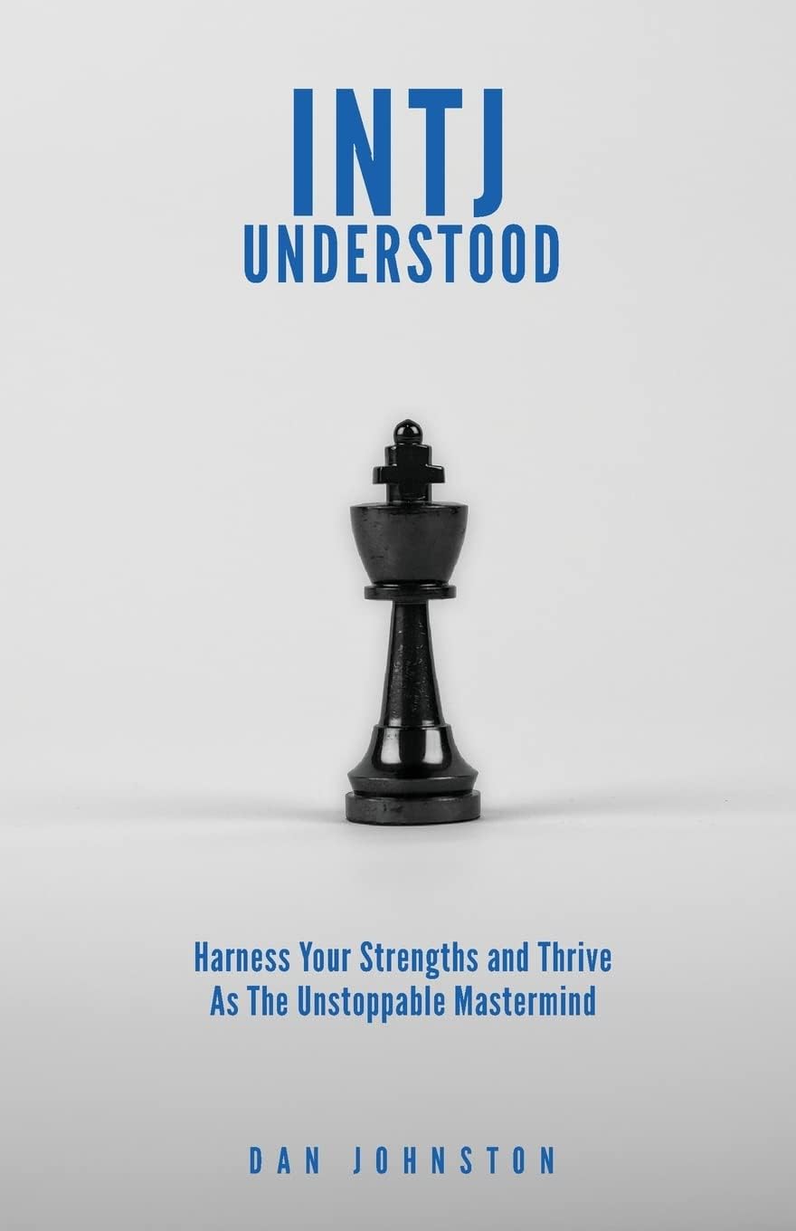 INTJ Understood: Harness your Strengths and Thrive as the Unstoppable Mastermind INTJ Paperback โ April 19, 2018
