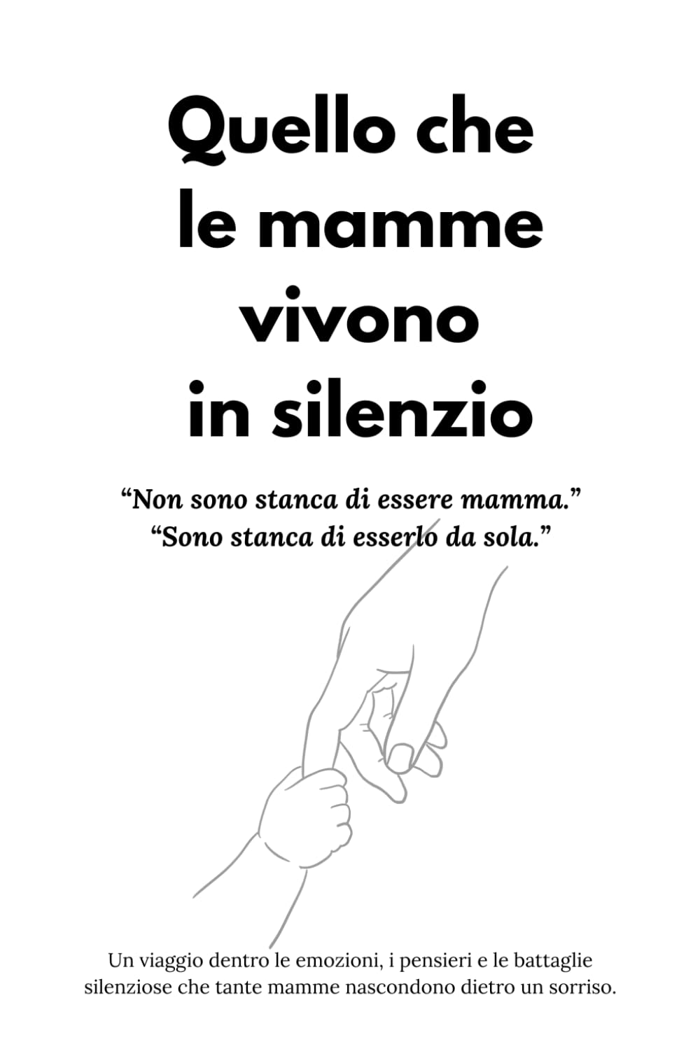 Quello che le mamme vivono in silenzio: “Non sono stanca di essere mamma.” “Sono stanca di esserlo da sola.”