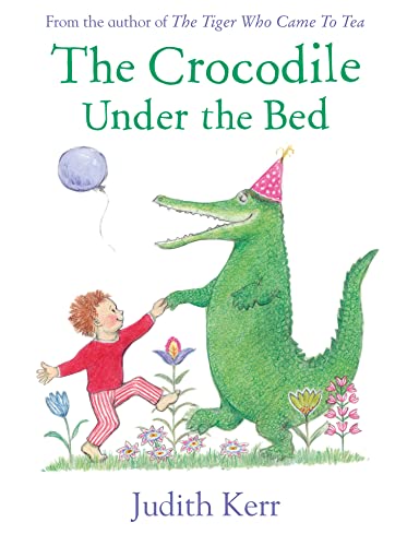 The Crocodile Under the Bed: The classic illustrated children’s book from the author of The Tiger...
