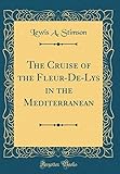 fleur de lyss kaufen  The Cruise of the Fleur-De-Lys in the Mediterranean (Classic Reprint)