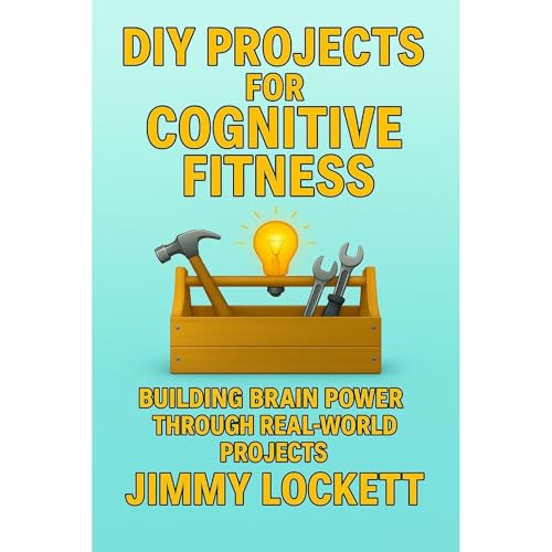 Jimmy Lockett's DIY Projects for Cognitive Fitness
