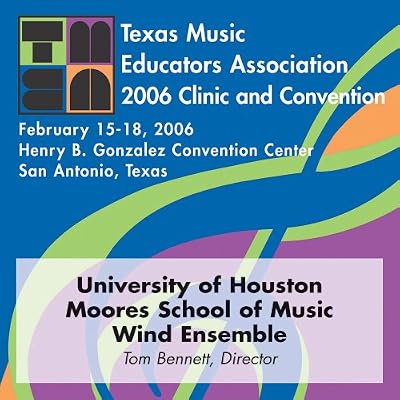 2006 Texas Music Educators Association (TMEA): University of Houston Moores School of Music Wind Ensemble