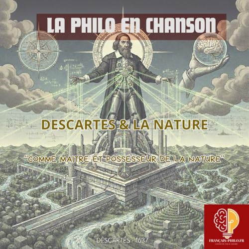 La philo en chanson : Descartes, "devenir comme maitre et possesseur de la nature"