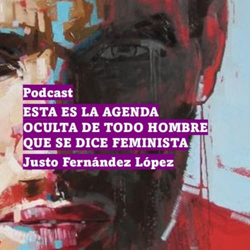 PODCAST: ESTA ES LA AGENDA OCULTA DE TODO HOMBRE QUE SE DICE FEMINISTA