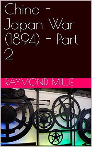 China - Japan War (1894) - Part 2 (English Edition) China - Japan War (1894) - Part 2 (English Edition)