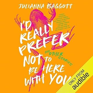 I&rsquo;d Really Prefer Not to Be Here with You, and Other Stories Audiobook By Julianna Baggott cover art