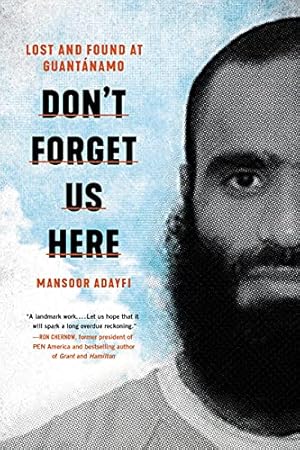 Don't Forget Us Here: Lost and Found at Guantanamo