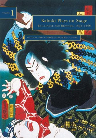 Kabuki Plays on Stage: Brilliance and Bravado, 1697-1766 (Kabuki Plays on Stage, Volume 1)