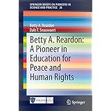 Betty A. Reardon: A Pioneer in Education for Peace and Human Rights (SpringerBriefs on Pioneers in Science and Practice Book 26) (English Edition)