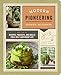 Modern Pioneering: More Than 150 Recipes, Projects, and Skills for a Self-Sufficient Life