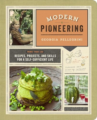 Modern Pioneering: More Than 150 Recipes, Projects, and Skills for a Self-Sufficient Life image 2