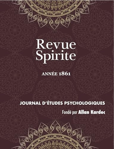livre Revue Spirite (Année 1861): le livre des médiums, l'Esprit frappeur de l'Aube, enseignement spontané des Esprits, pénurie des médiums, la tête de ... peinture et la musique, effets du désespoir