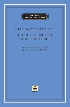 On Human Worth and Excellence The I Tatti Renaissance Library