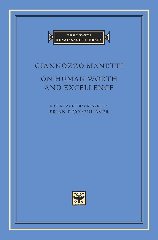 On Human Worth and Excellence (The I Tatti Renaissance Library)