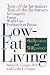 Low-Fat Living: Turn Off the Fat-Makers Turn on the Fat-Burners for Longevity Energy Weight Loss  Freedom from Disease