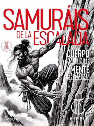 Samuráis de la escalada: Cuerpo al límite. Mente en calma (Manuales Desnivel)