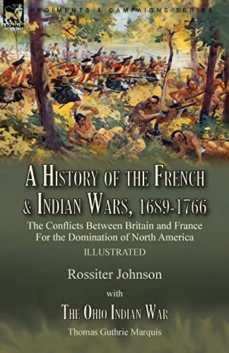 A History of the French & Indian Wars, 1689-1766: the Conflicts B...