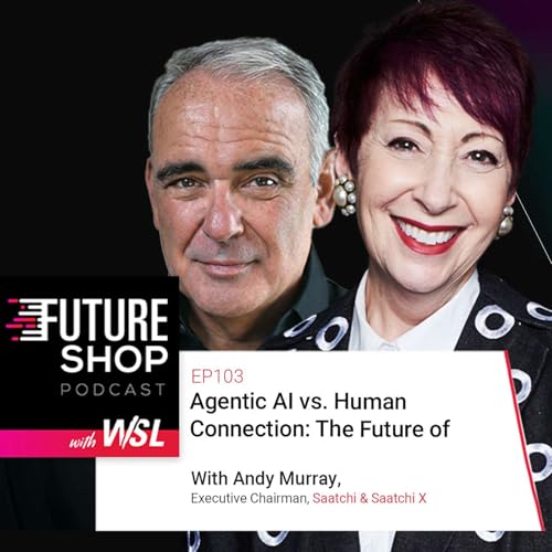 EP103: Agentic AI vs. Human Connection: The Future of Retail Explained with Andy Murray