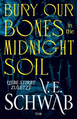 Bury Our Bones in the Midnight Soil: Liebe stirbt zuletzt | (Deutsche Ausgabe) Episch-romantische Vampir-Fantasy (German Edition)