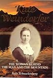  Kate Weindorfer: The woman behind the man and the mountain : a biography of Kate Julia Weindorfer wife of Cradle Mountain pioneer, Gustav Weindorfer