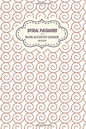 Spiral Password And Bank Account Ledger Organizer: A Premium Log To Protect Usernames, Passwords and Tracking Ledger Log for Bookkeeping Income and Expenses | 6x9 | 120 Pagess