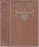 Anatole France and His Circle: Being His Table-Talk Collected & Recorded by Paul Gsell, Illustrated from Paintings by Pierre Calmettes B000RZJWPM Book Cover