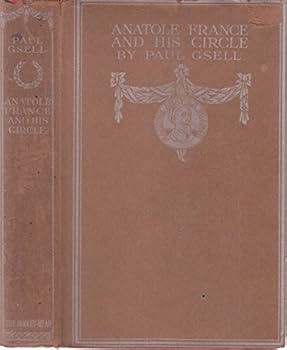 Anatole France and His Circle: Being His Table-Talk Collected & Recorded by Paul Gsell, Illustrated from Paintings by Pierre Calmettes