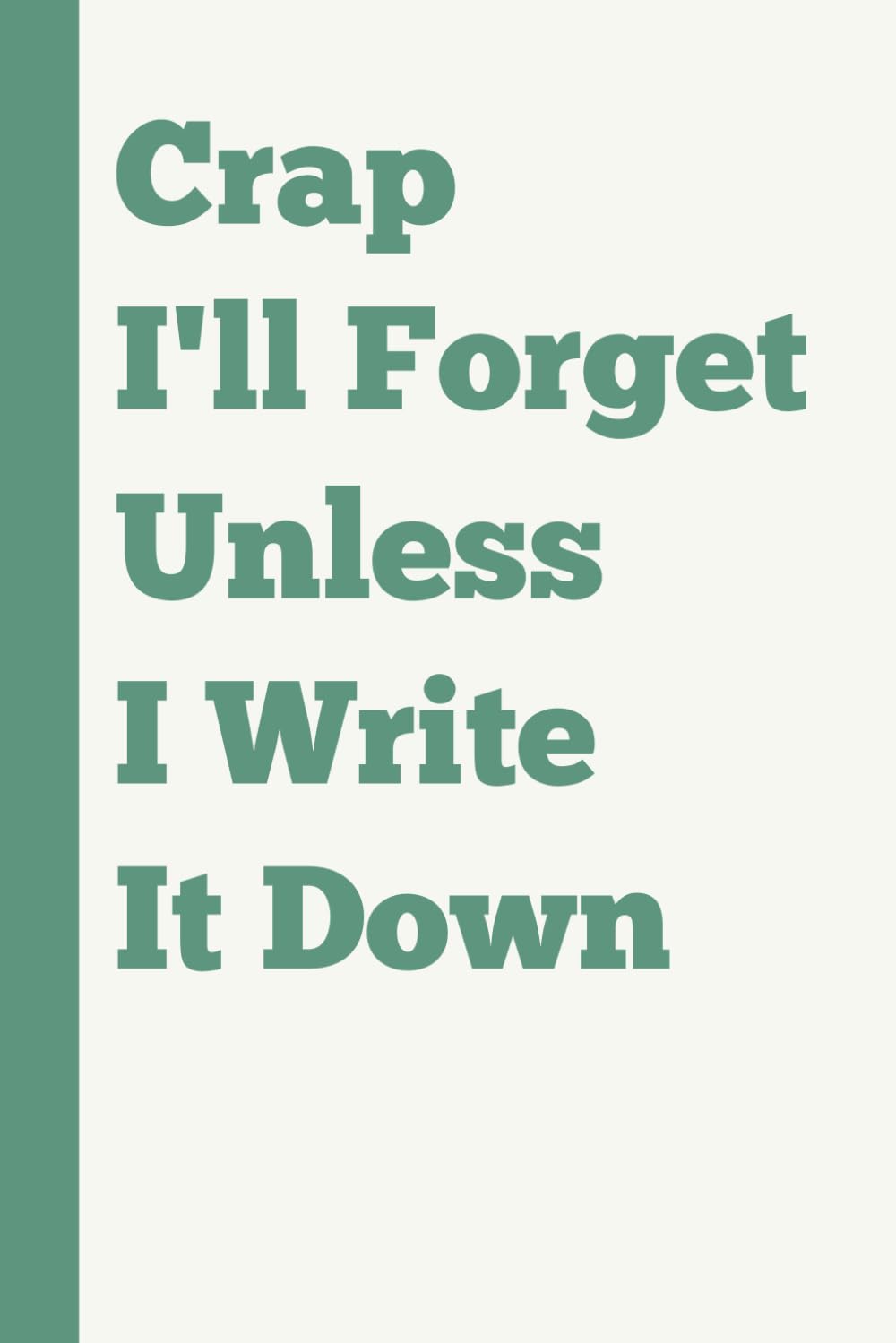 Crap I’ll Forget Unless I Write It Down: Funny Gag Gift Notebook for Seniors & Forgetful Friends – Lined Journal for Men & Women Over 50, 60, 70 – ... Birthday, or White Elephant Present