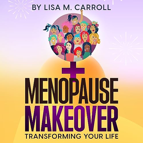 Menopause Makeover Transforming Your Life Kindle edition by Carroll