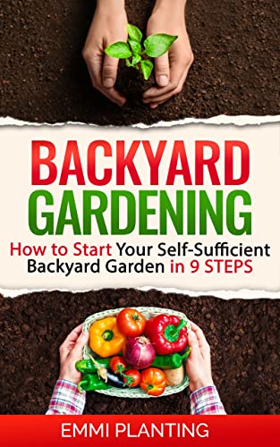 Backyard Gardening: How to Start Your Self-Sufficient Backyard Garden in 9 Steps (English Edition)
