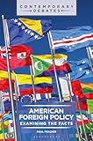 American Foreign Policy: Examining the Facts (Contemporary Debates)
