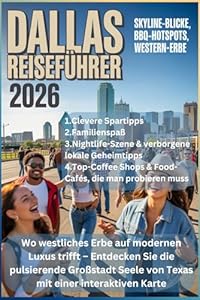 DALLAS REISEFÜHRER 2026: Wo westliches Erbe auf modernen Luxus trifft – Entdecken Sie die pulsierende Großstadt Seele von Texas mit einer interaktiven Karte