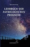 Lehrbuch der astrologischen Prognose: Transite - Progressionen - Finsternisse (Standardwerke der Astrologie) - Bernadette Brady 