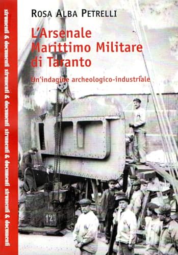 L'Arsenale marittimo militare di Taranto. Un'indagine archeologico-industriale