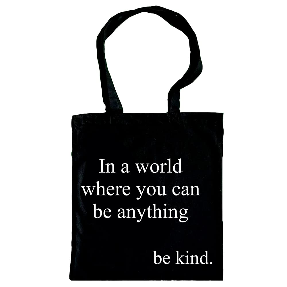 In A World Where You Can Be Anything Be Kind Tote Bag, Eco Friendly Re-usable Positivity Themed Shoulder Bag, 42cm x 38cm in 9 Stylish Colours