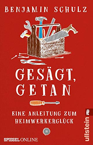 Gesägt, getan: Eine Anleitung zum Heimwerkerglück Gesägt, getan: Eine Anleitung zum Heimwerkerglück