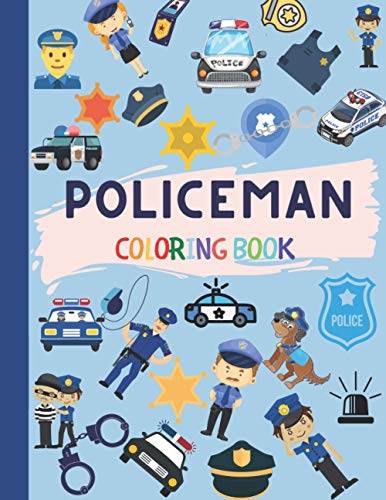 Policeman Coloring Book: Cop Cars, Helicopters and Police Accessories for Kids to Color Policeman Coloring Book: Cop Cars, Helicopters and Police Accessories for Kids to Color