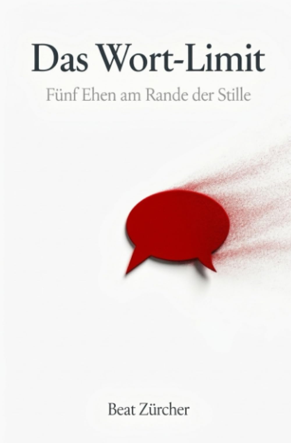 Das Wort-Limit: Fünf Ehen am Rande der Stille