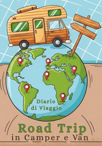 Road Trip in Camper e Van - Diario di Viaggio: Registra Ogni Chilometro e Avventura Il Quaderno Essenziale per Camperisti Furgoni e Caravan