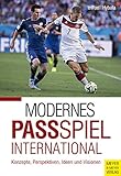 Modernes Passspiel international: Konzepte, Perspektiven, Ideen & Visionen