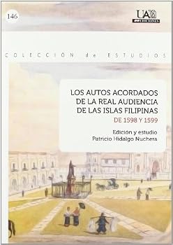 Los Autos Acordados de La Real Audiencia de Las Islas Filipinas de 1598 y 1599