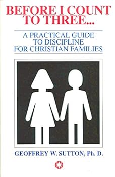 Paperback BEFORE I COUNT TO THREE... A PRACTICAL GUIDE TO DISCIPLINE FOR CHRISTIAN FAMILIES Book