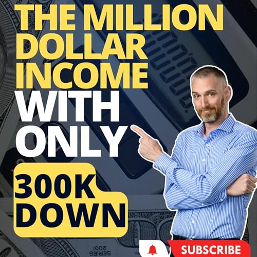 The Million Dollar Income With Only 300k Down Podcast Por  arte de portada