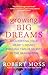 Growing Big Dreams: Manifesting Your Hearts Desires through Twelve Secrets of the Imagination