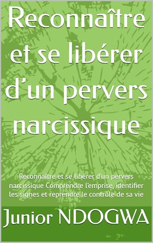Reconnaître et se libérer d’un pervers narcissique: Reconnaître et se