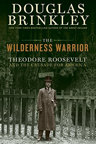 The Wilderness Warrior: Theodore Roosevelt and th