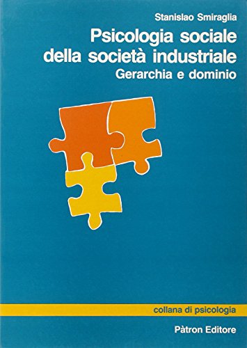 Psicologia sociale della societó industriale. gerarchia e dominio