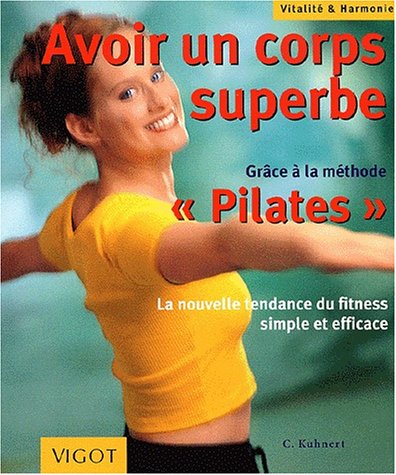 Avoir un corps superbe : grâce à la méthode PILATES