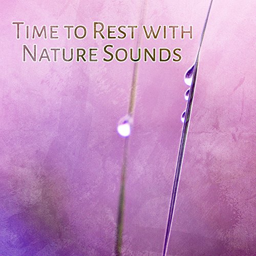 Time to Rest with Nature Sounds Music to Calm Down, Nature Waves to Rest, Relaxing